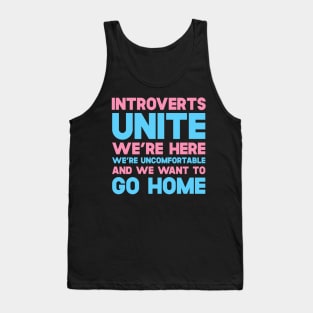 Introverts Unite We're Here We're Uncomfortable And We Want To Go Home Tank Top